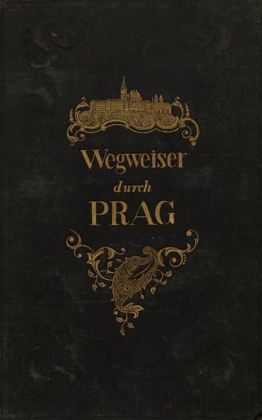 K.W. Zap's Wegweiser durch Prag :ein nothwendiges Handbuch für Fremde, die sich mit den Merkwürdigkeiten der böhmischen Hauptstadt bekannt zu machen wünschen