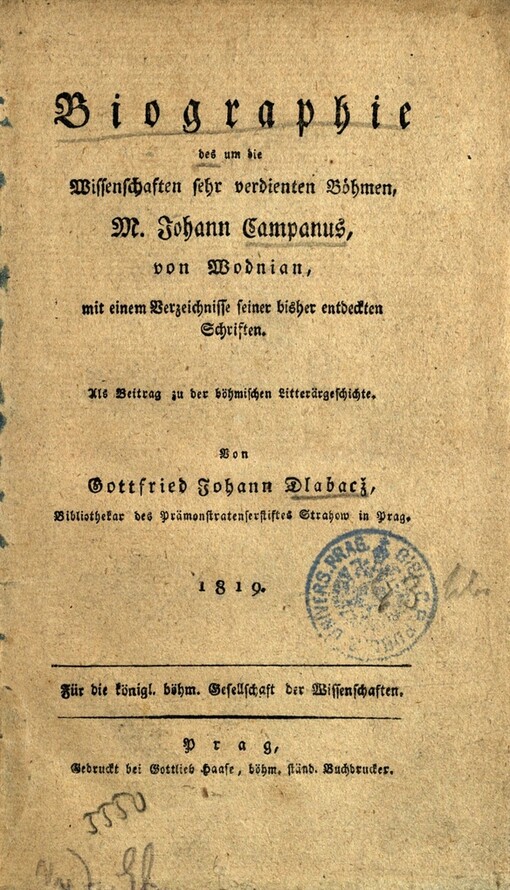 Biographie des um die Wissenschaften sehr verdienten Böhmen M. Johann Campanus von Wodnian :mit einem Verzeichnisse seiner bisher entdeckten Schriften : als Beitrag zu der böhmischen Litterärgeschichte