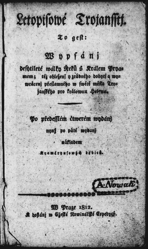 Letopisowé Trojansstj: To gest: Wypsánj desytileté wálky Řeků s Králem Pryamem, též obleženj y zrádného dobytj a wywrácenj přeslawného w swětě města trojanského pro králownu Helenu