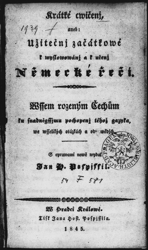 Krátké cwičenj, aneb, Užitečnj začátkowé k wyslowowánj a k učenj Německé řeči: wssem rozeným Čechům ku snadněgssjmu pochopenj téhož gazyka, we wsselikých otázkách a odpowědjch