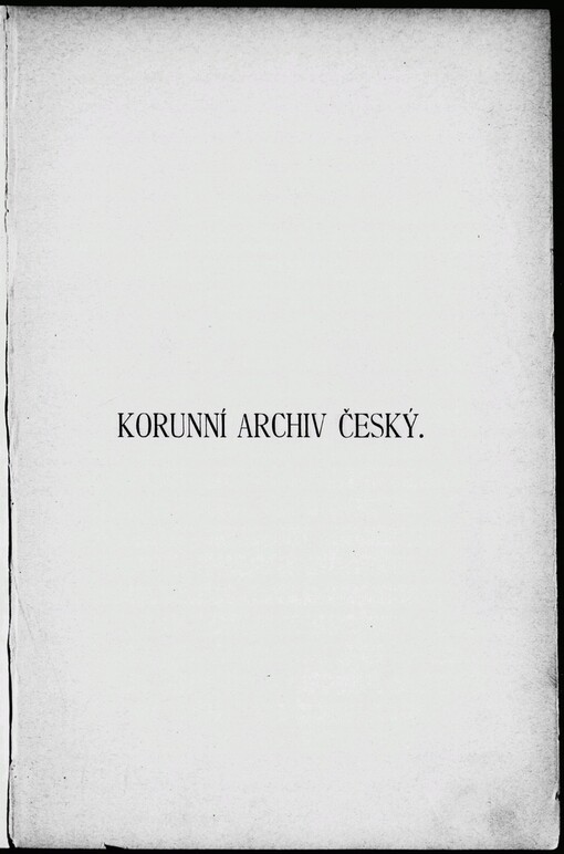 Korunní archiv český: sbírka státních listin Koruny české z doby od r. 1306 do r. 1378