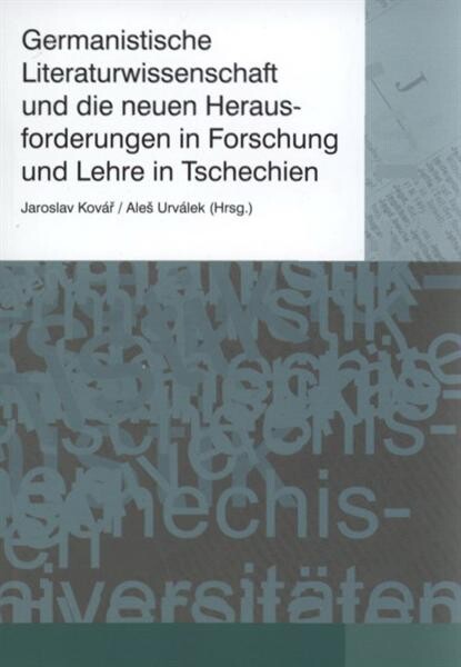 Germanistische Literaturwissenschaft und die neuen Herausforderungen in Forschung und Lehre in Tschechien