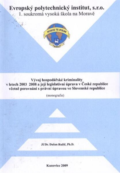 Vývoj hospodářské kriminality v letech 2003-2008 a její legislativní úprava v České republice včetně porovnání s právní úpravou ve Slovenské republice: (monografie)