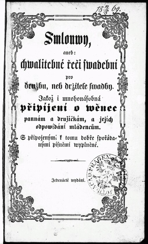 Smlouvy, aneb, Chwalitebné řeči swadební pro družbu, neb držitele swadby: jakož i mnohonásobná připíjení o wěnec pannám a družičkám, a jejich odpowídání mládencům, s připojením k tomu dobře spořádanými písněmi wyplněné