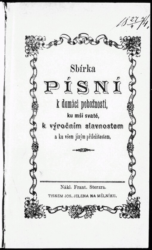 Sbírka písní k domácí pobožnosti, ku mši svaté, k výročním slavnostem a ku všem jiným příležitostem