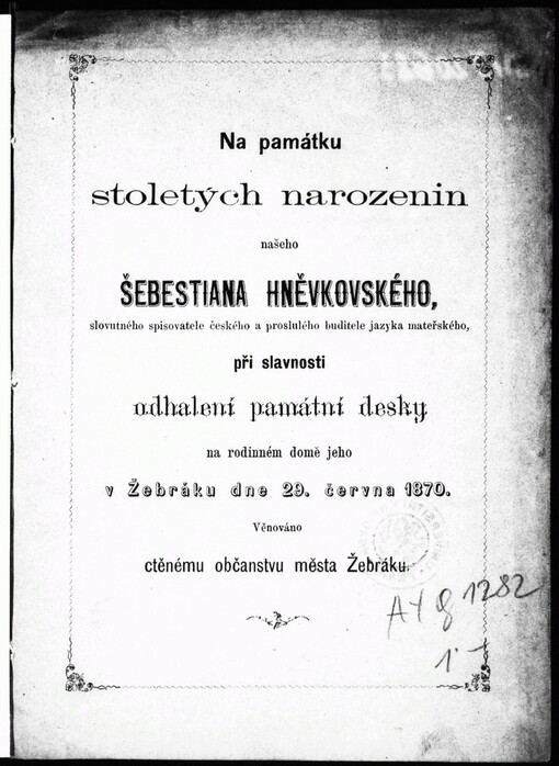 Na památku stoletých narozenin našeho Šebestiana Hněvkovského, slovutného spisovatele českého a proslulého buditele jazyka mateřského, při slavnosti odhalení památní desky na rodinném domě jeho v Žebráku dne 29. června 1870