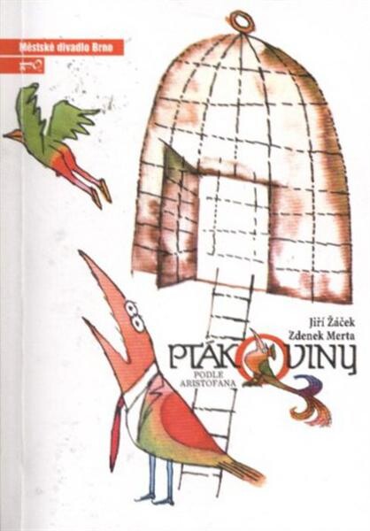 Jiří Žáček, Zdenek Merta - Ptákoviny podle Aristofana : devátá inscenace šedesáté páté sezony 2009/2010 : premiéra 24. dubna 2010 na Hudební scéně Městského divadla Brno