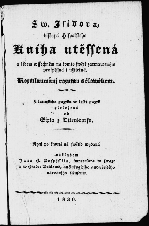 Sw. Isidora, biskupa Hispalského Kníha utěssená a lidem wssechněm na tomto swětě zarmauceným prospěssná i užitečná: rozmlauwánj rozumu s člowěkem
