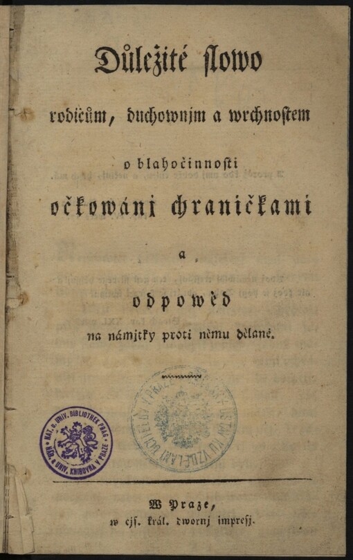 Důležité slowo rodičům, duchownjm a wrchnostem o blahočinnosti očkowánj chraničkami a odpowěd na námitky proti němu dělané