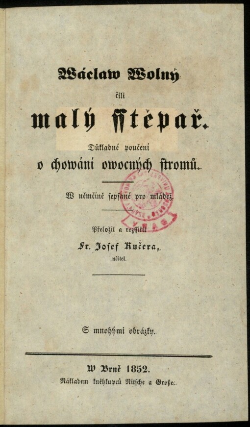 Wáclaw Wolný, čili, Malý sstěpař: důkladné poučení o chowání owocných stromů : w němčině sepsané pro mládež