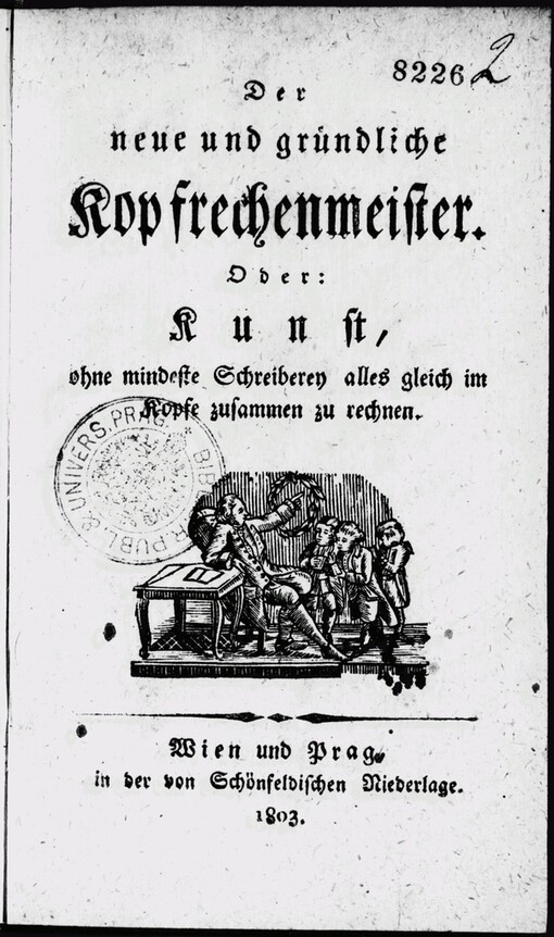 Der neue und gründliche Kopfrechenmeister, oder, Kunst ohne mindeste Schreiberey alles gleich im Kopfe zusammen zu rechnen