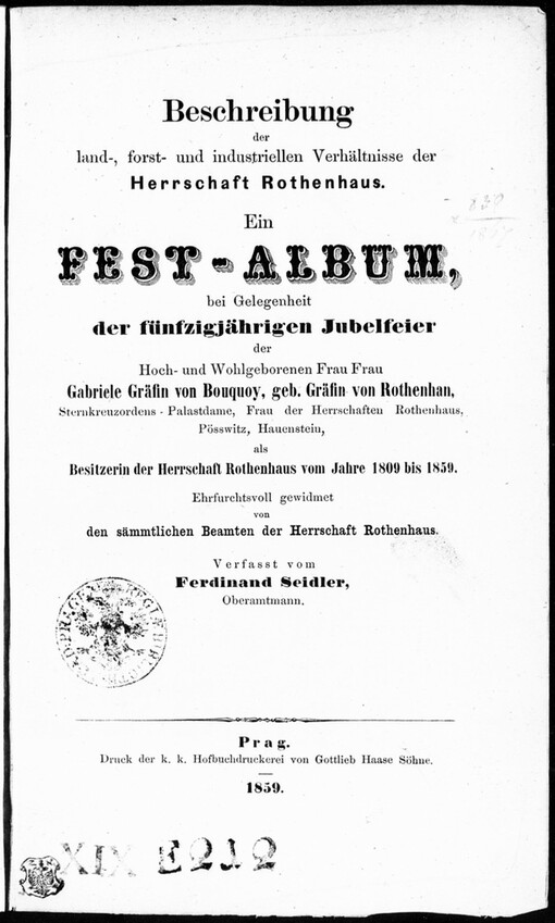 Beschreibung der land-, forst- und industriellen Verhältnisse der Herrschaft Rothenhaus :: ein Fest-Album, bei Gelegenheit der fünfzigjährigen Jubelfeier der Hoch- und Wohlgeborenen Frau Frau Gabriele Gräfin von Bouquoy, geb. Gräfin von Rothenhan, ... /