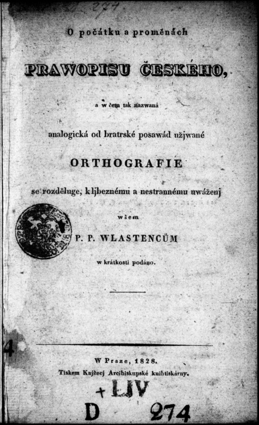 O počátku a proměnách pravopisu českého a w čem tak nazwaná analogická od bratské posawád užjwané orthografie se rozděluge, k ljbeznému a nestrannému uwáženj wšem P.P. wlastencům w krátkosti podáno