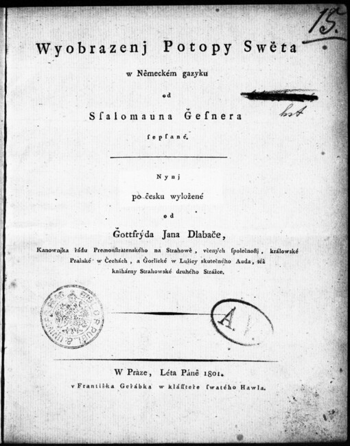 Wyobrazenj Potopy Swěta w Neměckém gazyku od Ssalomauna Gesnera sepsané: Nynj po česku wyložené od Gottfrýda Jan Dlabače, Kanownjka řádu Premonstratenského na Strahowě, včených společnostj, králowské Pražské w Čechách, a Gorlické w Lužicy skutečného Auda, též knihárny Strahowské druhého Auda, též knihovárny Strahowské druhého Strážce