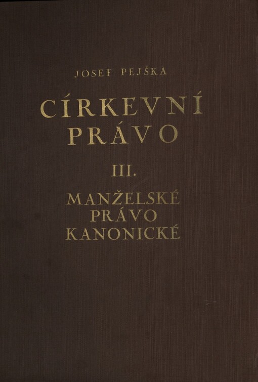Církevní právo se zřetelem k partikulárnímu právu československému.Svazek třetí,Manželské právo kanonické