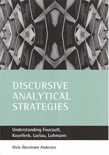 Discursive Analytical Strategies: Understanding Foucault, Koselleck, Laclau, Luhmann