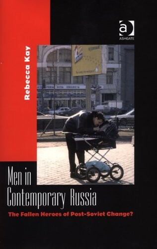 Men in Contemporary Russia: The Fallen Heroes of Post-soviet Change?