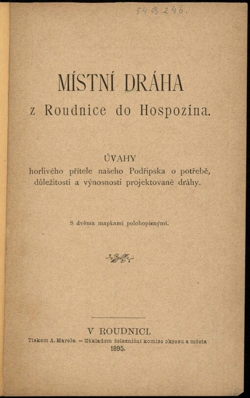 Místní dráha z Roudnice do Hospozína: úvahy horlivého přítele našeho Podřipska o potřebě, důležitosti a výnosnosti projektované dráhy