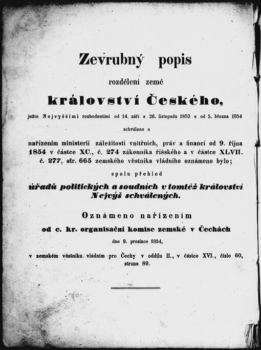 Zevrubný popis rozdělení země království Českého: spolu přehled úřadů politických a soudních v tomtéž království nejvýš schválených = Ausführliche Darstellung der ... Landeseintheilung des Königreiches Böhmen : nebst einer Uibersicht der für dasselbe Allerhöchst geneihmigten politischen und Gerichts-Behörden