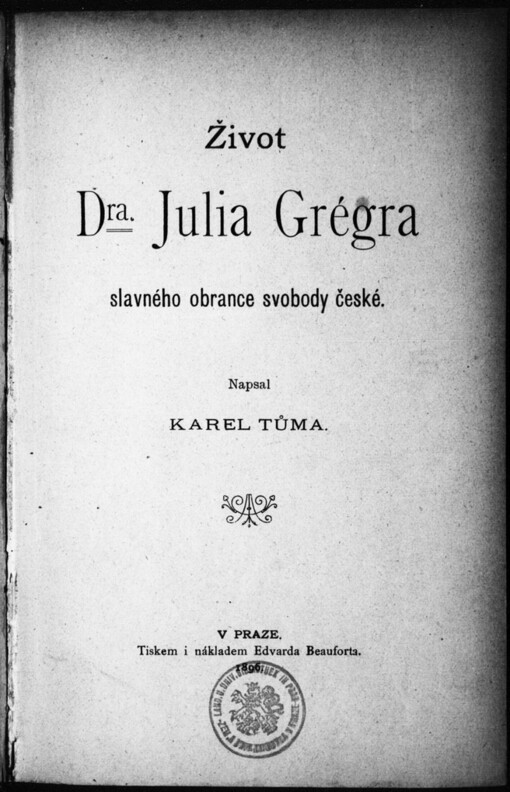 Život Dra. Julia Grégra: slavného obrance svobody české