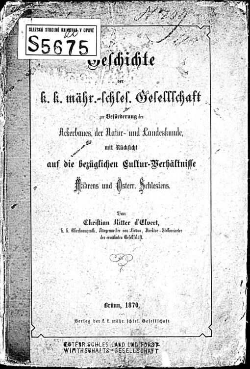Geschichte der k.k. mähr.-schles. Gesellschaft zur Beförderung des Ackerbaues, der Natur- und Landeskunde, mit Rücksicht auf die bezüglichen Cultur-Verhältnisse Mährens und Österr. Schlesiens