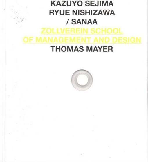 Kazuyo Sejima, Ryue Nishizawa/Sanaa : Zollverein School of Management and Design : [catalogue for the internet project of www.gaaleriie.net and for the exhibition in House of the Arts - Cabinet of Architecture in Ostrava, 18.2.-11.4.2010