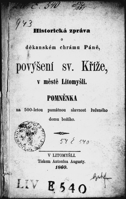 Historická zpráva o děkanském chrámu Páně, povýšení sv. Kříže, v městě Litomyšli: pomněnka na 500-letou památnou slavnost řečeného domu božího