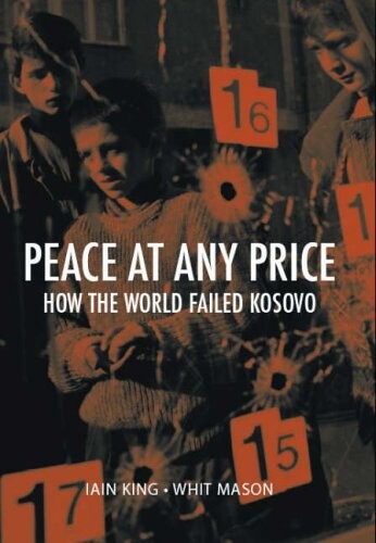 Peace at Any Price: How the World Failed Kosovo