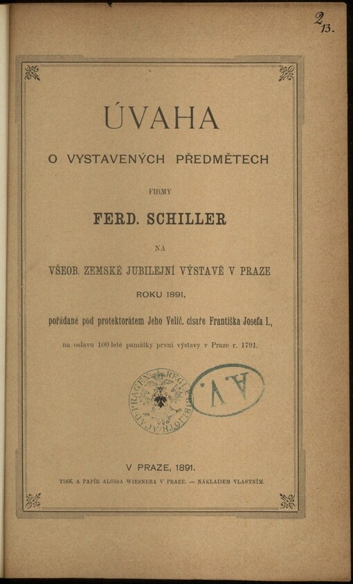 Úvaha o vystavených předmětech firmy Ferd. Schiller na Všeobecné zemské jubilejní výstavě v Praze roku 1891: pořádané pod protektorátem Jeho Velič. císaře Františka Josefa I., na oslavu 100 leté památky první výstavy v Praze r. 1791