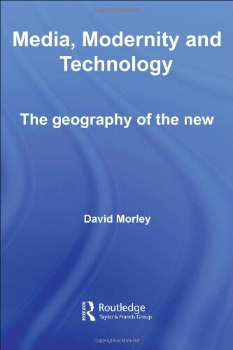 Media, modernity and technology : the geography of the new