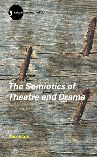 The Semiotics of Theatre and Drama (New Accents)