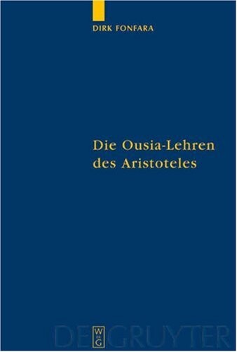 Die Ousia-Lehren Des Aristoteles: Untersuchungen Zur Kategorienschrift Und Zur Metaphysik (Quellen Und Studien Zur Philosophie) (German Edition)