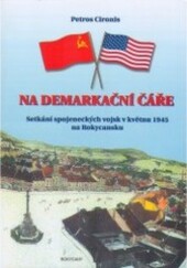 Na demarkační čáře : setkání spojeneckých vojsk v květnu 1945 na Rokycansku /