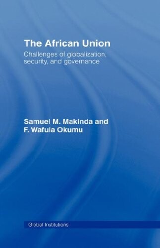 The African Union: Challenges of globalization, security, and governance (Global Institutions)