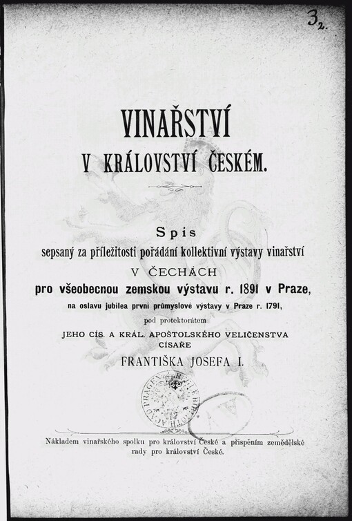 Vinařství v království Českém: spis sepsaný za příležitosti pořádání kollektivní výstavy vinařství v Čechách pro všeobecnou zemskou výstavu r. 1891 v Praze, ...