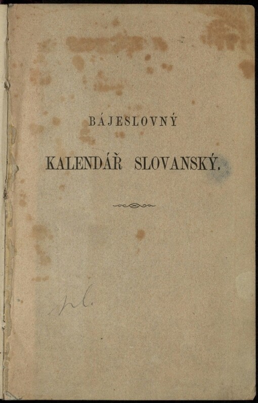 Bájeslovný kalendář slovanský, čili, Pozůstatky pohansko-svátečných obřadův slovanských