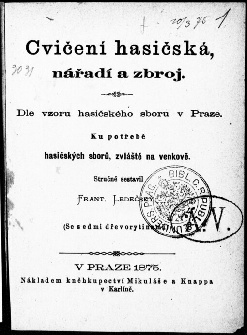 Cvičení hasičská, nářadí a zbroj: dle vzoru hasičského sboru v Praze : ku potřebě hasičských sborů, zvláště na venkově