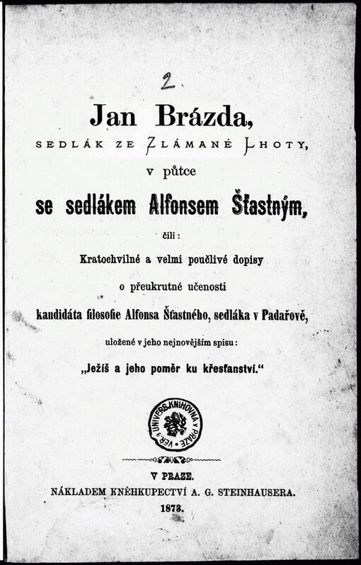 Jan Brázda, sedlák ze Zlámané Lhoty, v půtce se sedlákem Alfonsem Šťastným, čili, Kratochvilné a velmi poučlivé dopisy o přeukrutné učenosti kandidáta filosofie Alfonsa Šťastného, sedláka v Padařově, uložené v jeho nejnovějším spisu 