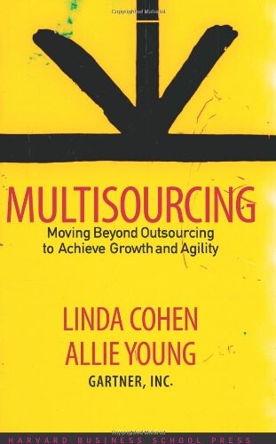 Multisourcing: Moving Beyond Outsourcing to Achieve Growth And Agility
