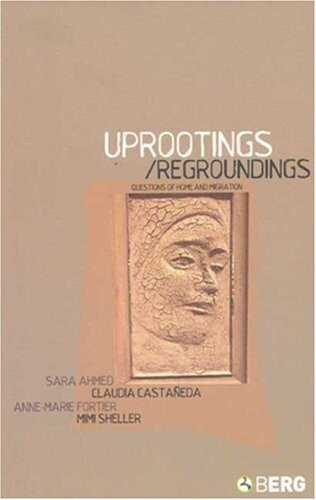 Uprootings/Regroundings: Questions of Home and Migration