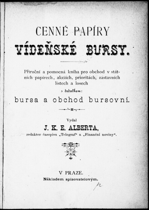 Cenné papíry vídeňské bursy: příruční a pomocná kniha pro obchod v státních papírech, akciích, prioritách, zástavních listech a losech s dodatkem: bursa a obchod bursovní