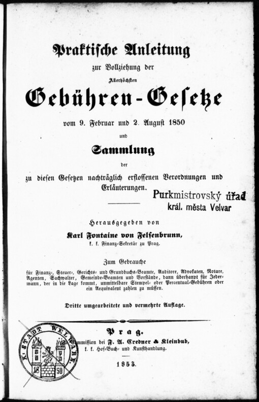 Praktische Anleitung zur Vollziehung der Allerhöchsten Gebühren-Gesetze vom 9. Februar und 2. August 1850 und Sammlung der zu diesen Gesetzen nachträglich erslossenen Berordnungen und Erläuterungen: zum Gebrauche für Finanz-, Steuer-, ...