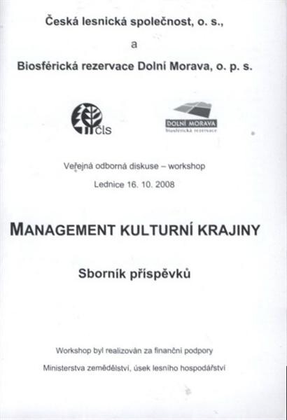 Management kulturní krajiny : sborník příspěvků : veřejná odborná diskuse - workshop, Lednice 16.10.2008