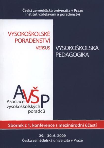 Vysokoškolské poradenství versus vysokoškolská pedagogika = University Study Guidance as an Aspect of Tertiary Pedagogy : sborník příspěvků 1. konference s mezinárodní účastí, 29.-30. červen 2009