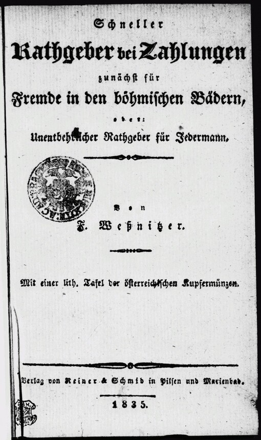 Schneller Rathgeber bei Zahlungen zunächst für Fremde in den böhmischen Bädern, oder, Unentbehrlischer Rathgeber für Jedermann