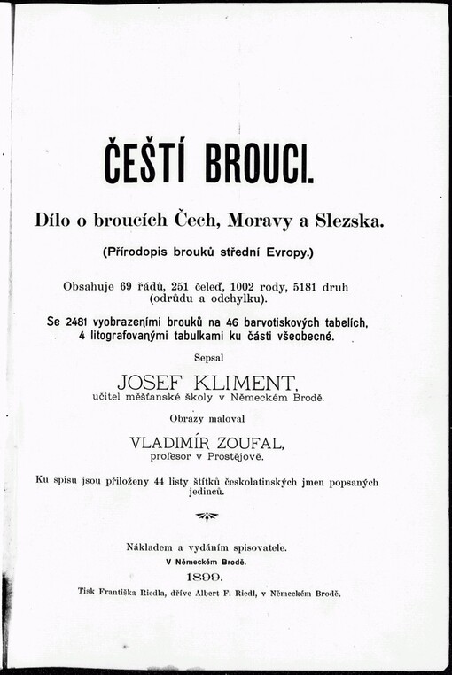 Čeští brouci: dílo o broucích Čech, Moravy a Slezska : (přírodopis brouků střední Evropy) : obsahuje 69 řádů, 251 čeleď, 1002 rody, 5181 druh (odrůdu a odchylku) : se 2481 vyobrazeními brouků na 45 barvotiskových tabelích, 4 litografovanými tabulkami ku části všeobecné