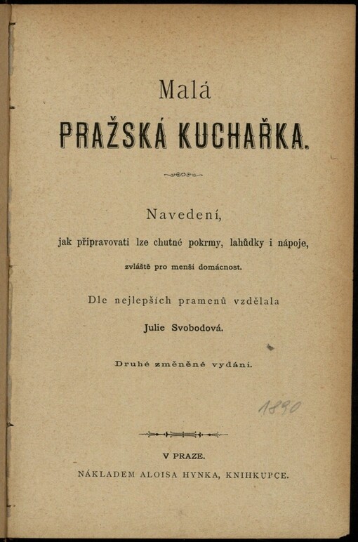 Malá pražská kuchařka: navedení, jak připravovati lze chutné pokrmy, lahůdky i nápoje, zvláště pro menší domácnost