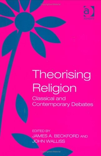 Theorising religion : classical and contemporary debates