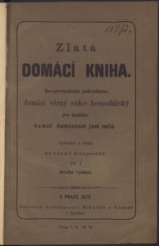 Zlatá domácí kniha: nevyčerpatelná pokladnice, domácí věrný rádce hospodářský pro každého, komuž domácnost jest milá