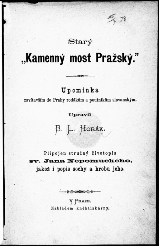 Starý Kamenný most Pražský: upomínka zavítavším do Prahy rodákům a poutníkům slovanským ; připojen stručný životopis sv. Jana Nepomuckého, jakož i popis sochy a hrobu jeho